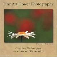 Fine Art Flower Photography: Creative Techniques And The Art Of Observation артикул 3079d.